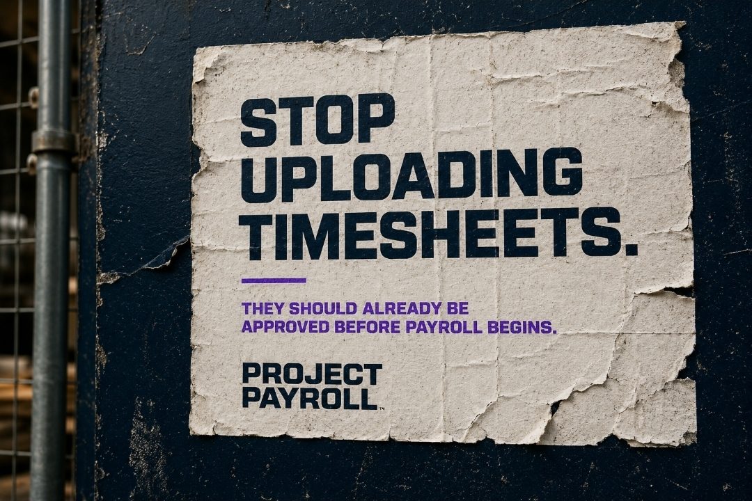 Wheatpaste poster on a navy site hoarding reading Stop uploading timesheets, they should already be approved before payroll begins, Project Payroll